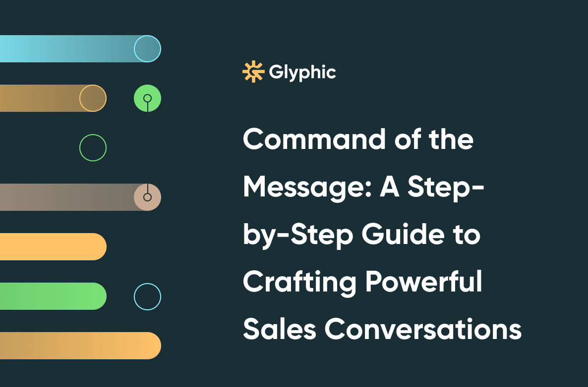 Command of the Message: A Step-by-Step Guide to Crafting Powerful Sales Conversations