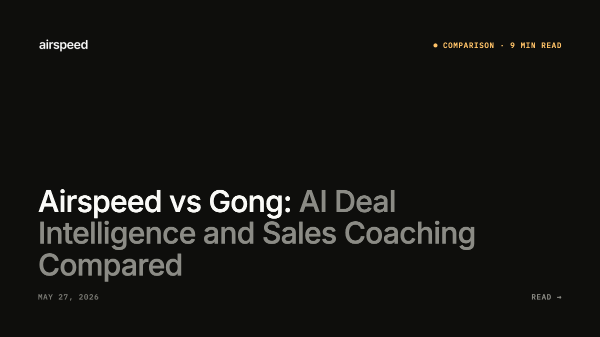 Airspeed vs Gong: AI Deal Intelligence and Sales Coaching Compared