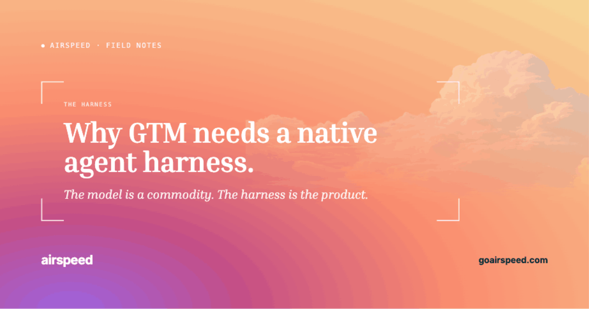 Why GTM Needs a Native Agent Harness