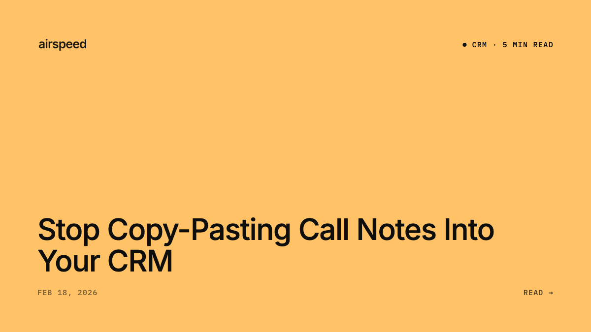 Stop Copy-Pasting Call Notes Into Your CRM