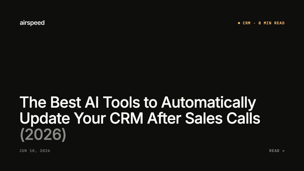 The Best AI Tools to Automatically Update Your CRM After Sales Calls (2026)