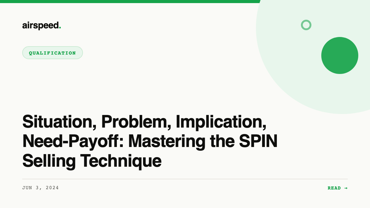 Situation, Problem, Implication, Need-Payoff: Mastering the SPIN Selling Technique