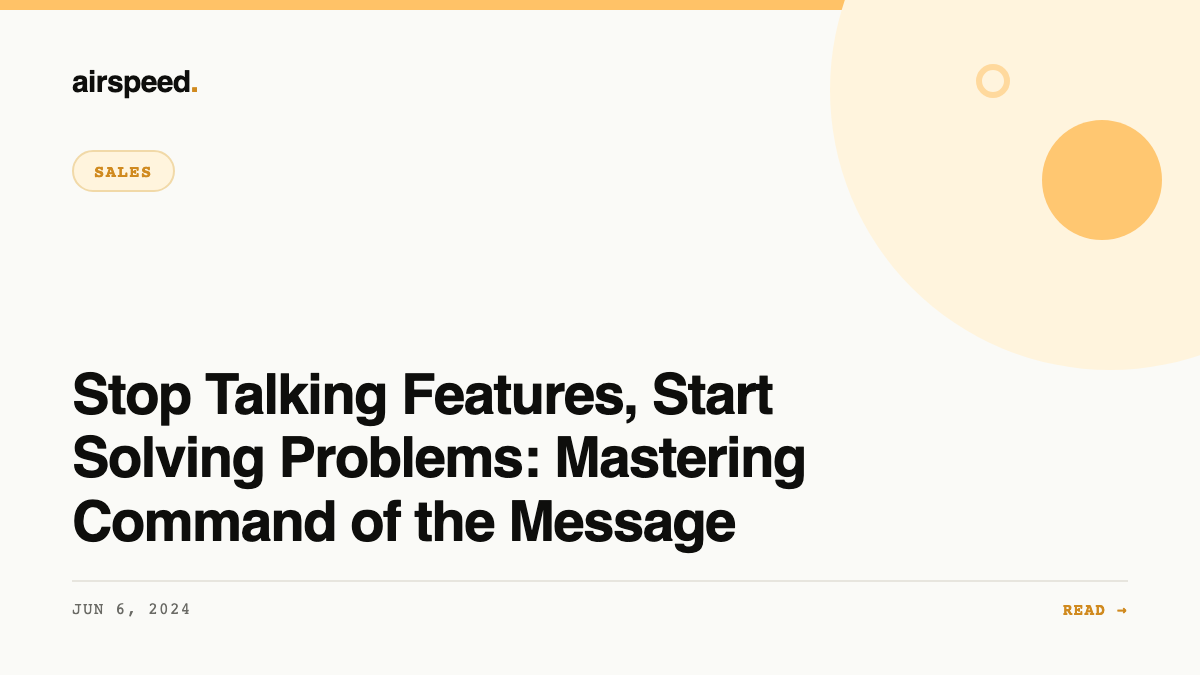 Stop Talking Features, Start Solving Problems: Mastering Command of the Message