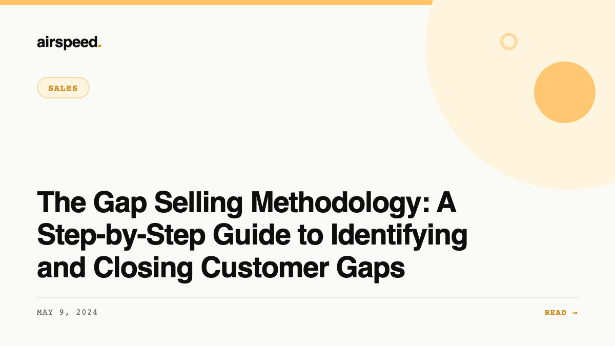 The Gap Selling Methodology: A Step-by-Step Guide to Identifying and Closing Customer Gaps